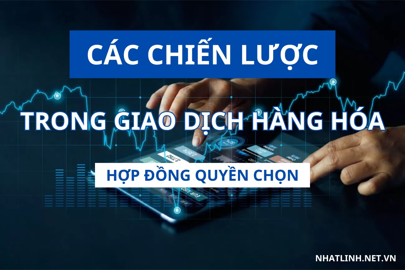 Các chiến lược trong giao dịch Hợp đồng quyền chọn giao dịch hàng hoá phái sinh
